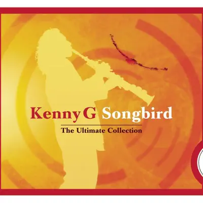 Songbird - The Ultimate Collection - Kenny G