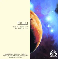 Holst: The Planets Suite, St. Paul's Suite by Ladies of the Ambrosian Chorus, Royal Philharmonic Orchestra & Vernon Handley album reviews, ratings, credits