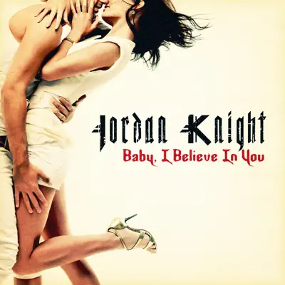 Baby, I Believe In You - Jordan Knight Baby, I Believe In You - Jordan Knight