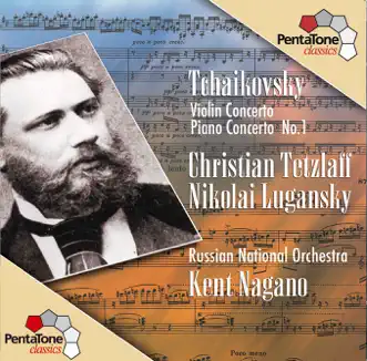 Tchaikovsky: Violin Concerto In D Major - Piano Concerto In B Flat Minor by Russian National Orchestra, Christian Tetzlaff, Kent Nagano & Nikolai Lugansky album reviews, ratings, credits