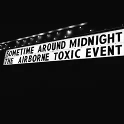 Sometime Around Midnight - Single - The Airborne Toxic Event