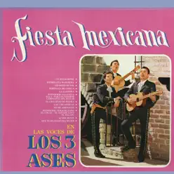Fiesta Mexicana en las Voces de los Tres Ases - Los Tres Ases Fiesta Mexicana en las Voces de los Tres Ases - Los Tres Ases