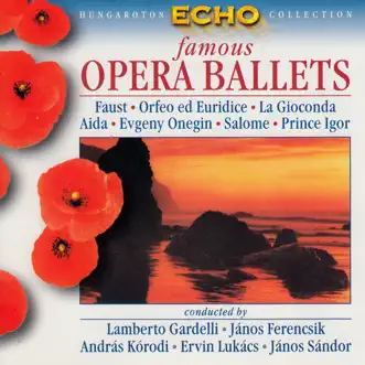 Famous Opera Ballets by Ferenc Begányi, Hungarian State Opera Chorus, Hungarian State Opera Orchestra, Hungarian State Orchestra, Ervin Lukács, András Kórodi & Lamberto Gardelli album reviews, ratings, credits