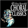 40 Most Beautiful Choral Classics - Various Artists