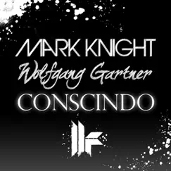 Conscindo (Club Mix) - Single by Mark Knight & Wolfgang Gartner album reviews, ratings, credits