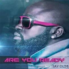 Are You Ready (Full Version) [feat. Tay Dizm] Song Lyrics