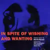 In Spite of Wishing and Wanting album lyrics, reviews, download