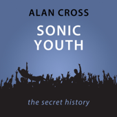 Sonic Youth: The Alan Cross Guide (Unabridged) - Alan Cross