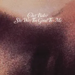 She Was Too Good to Me - Chet Baker She Was Too Good to Me - Chet Baker