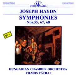 J. Haydn: Symphonies Nos. 55, 67, 68 by Hungarian Chamber Orchestra & Vilmos Tátrai album reviews, ratings, credits