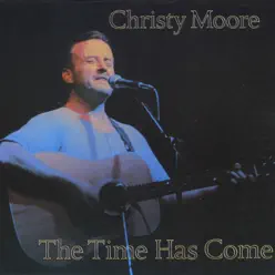 The Time Has Come - Christy Moore