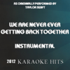 We Are Never Ever Getting Back Together (Originally Performed By Taylor Swift) - Karaoke Hits