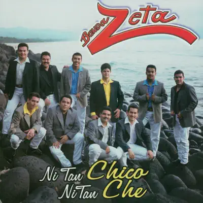 Ni Tan Chico, Ni Tan Che - Banda Zeta Ni Tan Chico, Ni Tan Che - Banda Zeta