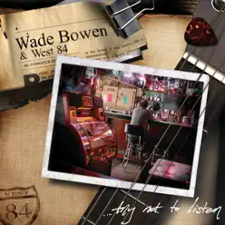 Try Not To Listen - Wade Bowen