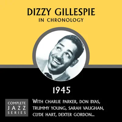Complete Jazz Series 1945 - Dizzy Gillespie Complete Jazz Series 1945 - Dizzy Gillespie