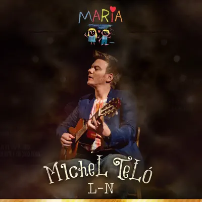 Maria (Versões de L-N) - Michel Teló Maria (Versões de L-N) - Michel Teló