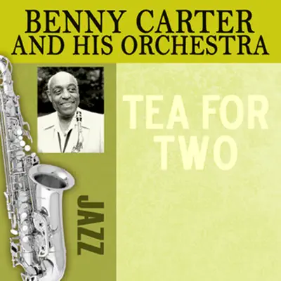 Tea for Two - Benny Carter & His Orchestra Tea for Two - Benny Carter & His Orchestra