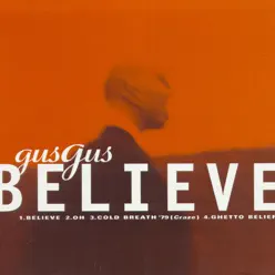 Believe - Gus Gus Believe - Gus Gus