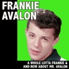 A Whole Lotta Frankie & and Now About Mr. Avalon, 2013