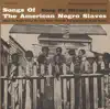 Songs of the American Negro Slaves album lyrics, reviews, download