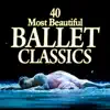 40 Most Beautiful Ballet Classics album lyrics, reviews, download