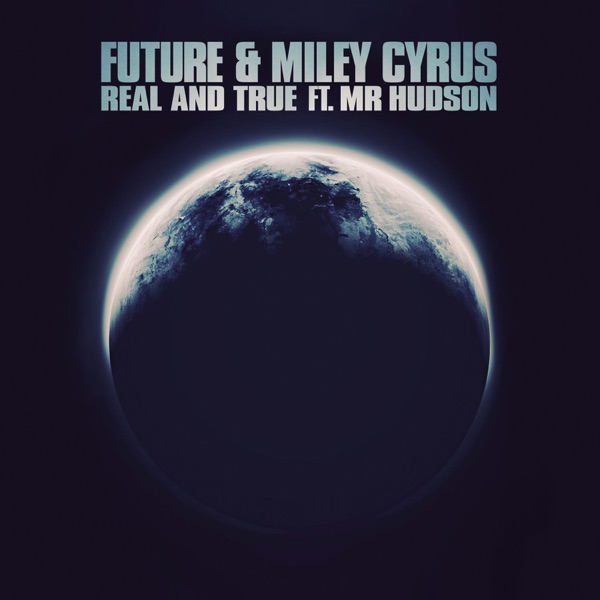 Real and True (feat. Mr Hudson) - Single - Future & Miley Cyrus