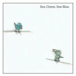 Sea Green, See Blue. Song Lyrics