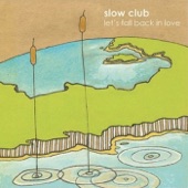 Slow Club - Dance Till The Morning Light