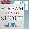 Scream & Shout (feat. Daja) [Workout Mix] - DJ DMX