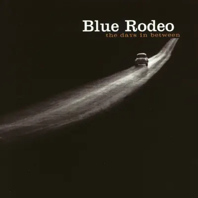 The Days in Between - Blue Rodeo