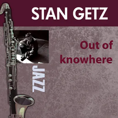 Out of Knowhere - Stan Getz