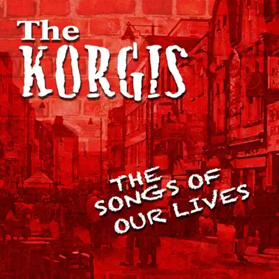 The Songs of Our Lives - The Korgis The Songs of Our Lives - The Korgis