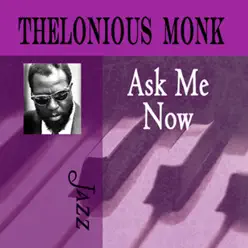 Ask Me Now - Thelonious Monk