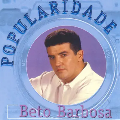 Popularidade - Beto Barbosa Popularidade - Beto Barbosa