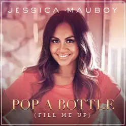 Pop a Bottle (Fill Me Up) - Jessica Mauboy Pop a Bottle (Fill Me Up) - Jessica Mauboy