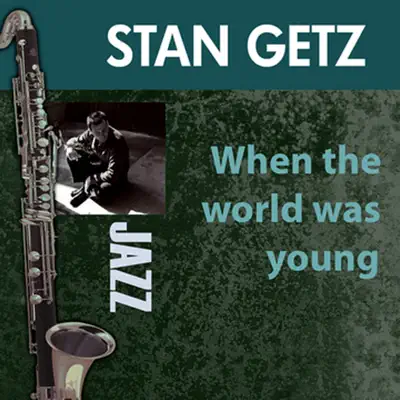 When the World Was Young - Stan Getz