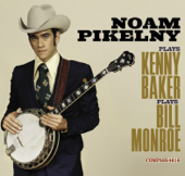 Noam Pikelny Plays Kenny Baker Plays Bill Monroe - Noam Pikelny