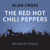 The Red Hot Chili Peppers: The Alan Cross Guide (Unabridged) - Alan Cross