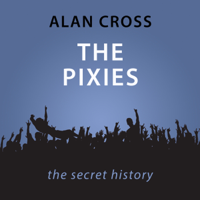 Alan Cross - The Pixies: The Alan Cross Guide (Unabridged) artwork