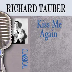 Kiss Me Again - Richard Tauber Kiss Me Again - Richard Tauber