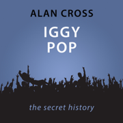 Iggy Pop: The Alan Cross Guide (Unabridged)