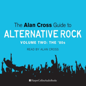 The Alan Cross Guide to Alternative Rock, Volume 2 (Unabridged) [Unabridged Nonfiction] - Alan Cross