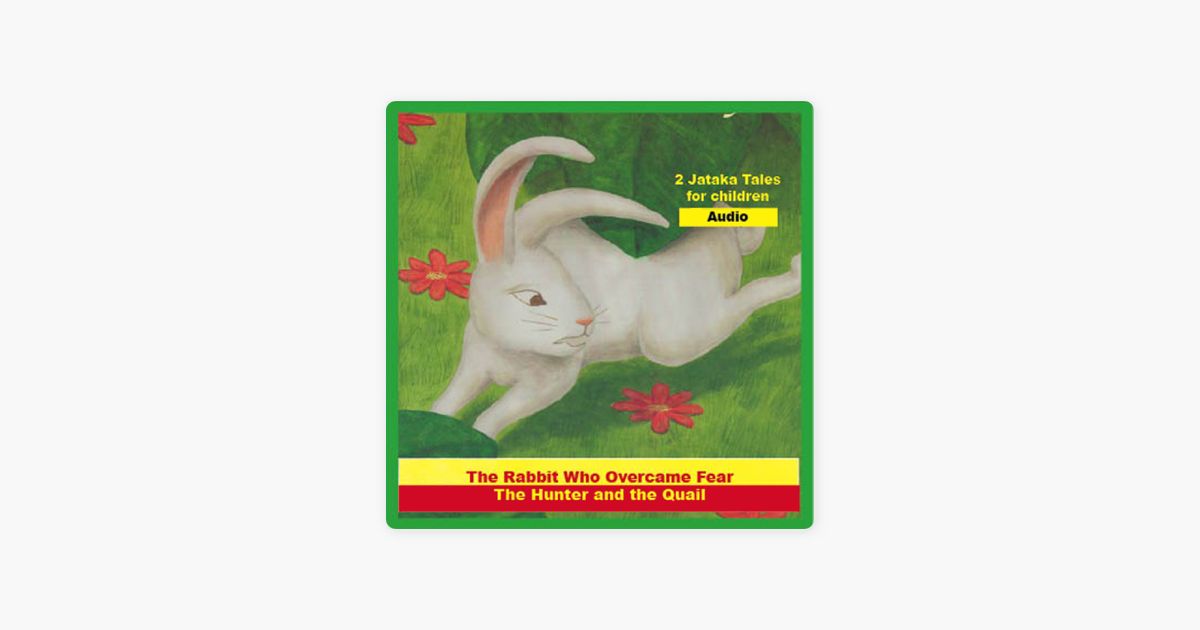 the rabbit who overcame fear and the hunter and the quail jatakas tales chidren s stories unabridged unabridged fiction on apple books