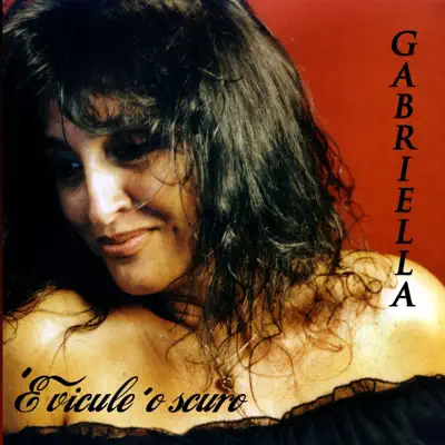 'E Vicule 'O Scuro - Gabriella 'E Vicule 'O Scuro - Gabriella