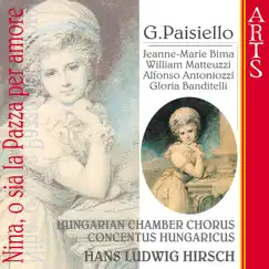 Paisiello: Nina O Sia la Pazza Per Amore by Concentus Hungaricus, Hans Ludwig Hirsch & Hungarian Chamber Chorus album reviews, ratings, credits