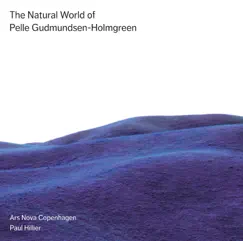 The Natural World of Pelle Gudmundsen-Holmgreen by Ars Nova Copenhagen & Paul Hillier album reviews, ratings, credits