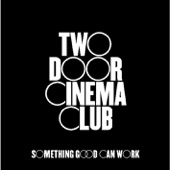 Two Door Cinema Club - Something Good Can Work