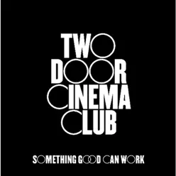 Something Good Can Work - EP - Two Door Cinema Club