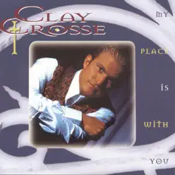 My Place Is With You - Clay Crosse