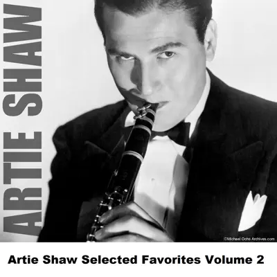 Artie Shaw Selected Favorites, Vol. 2 - Artie Shaw Artie Shaw Selected Favorites, Vol. 2 - Artie Shaw